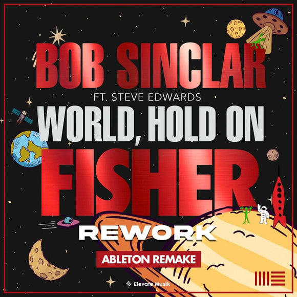 BOB SINCLAR FEAT. STEVE EDWARDS - WORLD HOLD ON - FISHER REWORK (ABLETON REMAKE) TEMPLATE - Elevate Musik