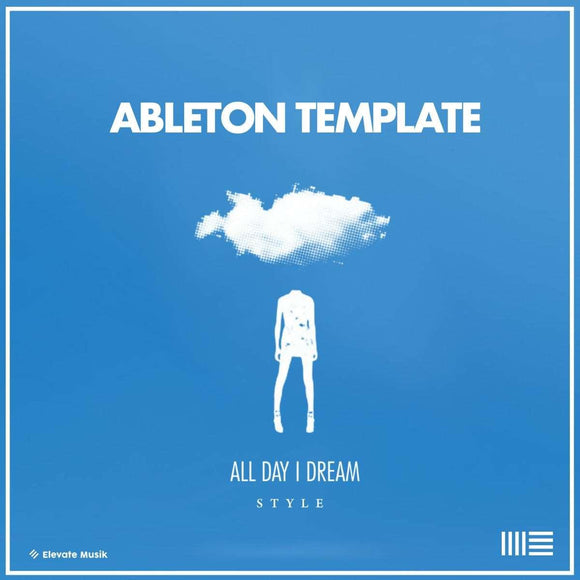 ALL DAY I DREAM STYLE - ABLETON TEMPLATE - ORGANIC HOUSE