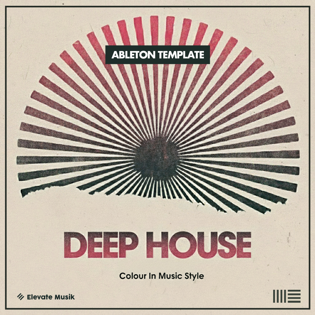 COLOUR IN MUSIC STYLE DEEP HOUSE (ABLETON TEMPLATE) – Elevate Musik