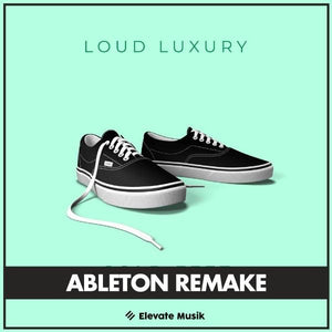 LOUD LUXURY - COLD FEET (CAT DEALERS REMIX) ABLETON REMAKE - TEMPLATE